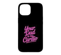 Your Dad is My Cardio Coque pour iPhone 15