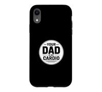 Your Dad is My Cardio Coque pour iPhone XR