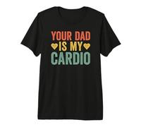 Your Dad is My Cardio T-Shirt Haut de Gamme