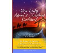 Your Daily Advent & Christmas Devotional: 24 Days Of Advent & 12 Days Of Christmas - Your Daily Connection To The Nativity Of Jesus And His Earthly Life And Heavenly Purpose