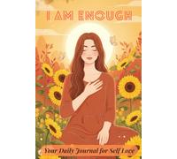 Your Daily Journal for Self-Love: Guided Prompts and Questions to Grow Confidence, Self-Worth, and Kindness Toward Yourself (Sunflower Edition)