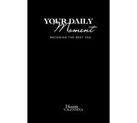YOUR DAILY MOMENT: Becoming the Best You - Dein 90-Tage Journal für tägliche Planung, Morgenroutine, Abendreflexion, Dankbarkeit und persönliches Wachstum