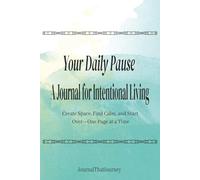 Your Daily Pause: A Journal for Intentional Living: “Create Space, Find Calm, and Start Over-One Page at a Time”