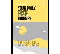 Your Daily Rise Journey: A 60-day Path to Clarity, Confidence, and Inner Strength