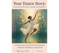 Your Dance Story: A Journal for Movement, Gratitude, and Inspiration: A 90-Day Guided Dance Tracker for Self-Expression, Creativity, Mindfulness, and Growth