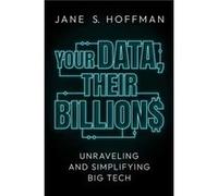 Your Data Their Billions by Jane S. Hoffman Jane S. Hoffman (Auteur)