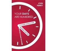Your Days Are Numbered: A Closer Look At How We Spend Our Time & The Eternity Before Us (Paperback) John Peritt, (Auteur)