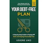 Your Debt-Free Plan: A Step-by-Step Guide to Paying Off Debt and Staying Financially Free