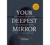 Your Deepest Mirror: Uncover & Transform the Hidden Patterns That Shape Your Life