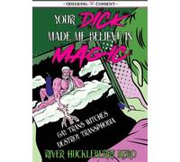 Your Dick Made Me Believe in Magic Gay Trans Witches Destroy Transphobia (Queering Consent) - River Huckleberry Kero - Microcosm Publishing LLC - ebook (ePub) - Livre