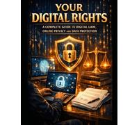 Your Digital Rights: A Complete Guide to Digital Law Online Privacy,and Data protection