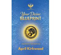 Your Divine Blueprint: Awakening to Your Heart's Map (The Golden Revamp)