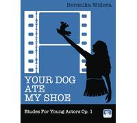 Your Dog Ate My Shoe: Etudes For Young Actors Op. 1