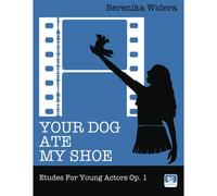 Your Dog Ate My Shoe: Etudes For Young Actors Op. 1