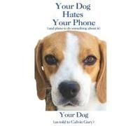 Your Dog Hates Your Phone: (And Plans To Do Something About It)