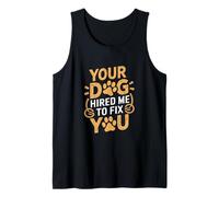 Your Dog Hired Me To Fix You - Dressage de chien Débardeur
