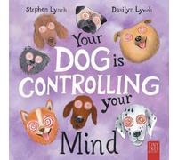 Your Dog Is Controlling Your Mind: A Laugh-out-loud Picture Book for Young Dog Lovers