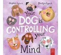 Your Dog Is Controlling Your Mind: A Laugh-out-loud Picture Book for Young Dog Lovers
