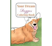 Your Dream Doggos: Coloring Book Featuring Dogs In All Kinds Of Adorable Positions And Situations With 60 Colorable Pages