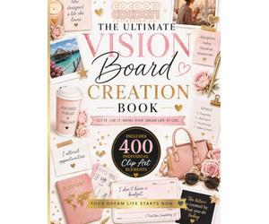 Your Dream Life Starts Now: The Ultimate Vision Board Creation Book. Cut It. Use It. Bring Your Dream Life to Life.: 400+ Individual Clip Art ... Cheque Templates, Goal Pages and More