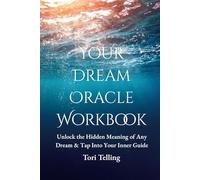 Your Dream Oracle Workbook: Unlock the Hidden Meaning of Any Dream & Tap Into Your Inner Guide