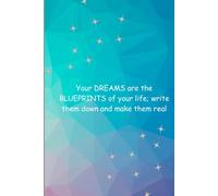 Your DREAMS are the BLUEPRINTS of your life; write them down and make them real: Gift Journal for Friends and Family
