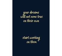 your dreams will not come true on their own start working on them: Notebook with motivational motto, journal with inspirational motto, Christmas gift, gift for boss, soft cover