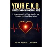 Your E.K.G. [Embodied Knowingness of God]: A New Approach to Understanding and Applying the Mental Equivalent