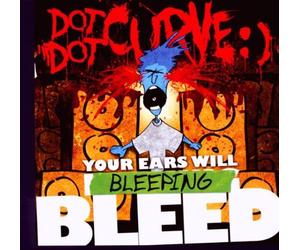 Your Ears Will Bleeping Bleed by Dot Dot Curve (2009-11-23)