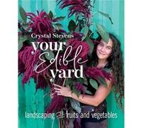 Your Edible Yard by Crystal Stevens Crystal Stevens (Auteur)