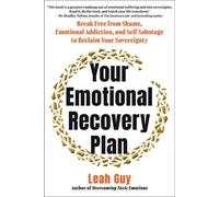 Your Emotional Recovery Plan Break Free from Shame, Emotional Addiction, and Self-Sabotage to Reclaim Your Sovereignty - Leah Guy - Skyhorse - ebook (ePub) - Livre
