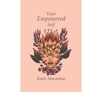 Your Empowered Self: Activities, Exercises, And Steps For Living An Empowered Life