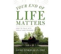 Your End of Life Matters: How to Talk with Family and Friends - [Version Originale] Inconnu (Auteur)