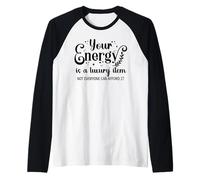 Your Energy is a Luxury Item Sign Not Everyone Can Afford It Manche Raglan