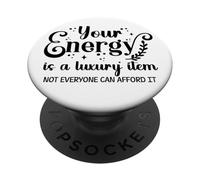 Your Energy is a Luxury Item Sign Not Everyone Can Afford It PopSockets PopGrip Adhésif