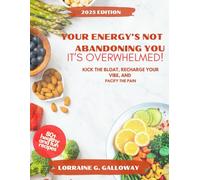 YOUR ENERGY’S NOT ABANDONING YOU, IT’S OVERWHELMED!: KICK THE BLOAT, RECHARGE YOUR VIBE, AND PACIFY THE PAIN