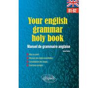Your English Grammar Holy Book B1-B2: Manuel de grammaire anglaise avec exercices corrigés