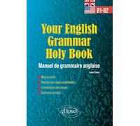 Your English Grammar Holy Book B1-B2 - Manuel De Grammaire Anglaise Avec Exercices Corrigés