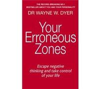 Your Erroneous Zones: Escape negative thinking and take control of your life Dyer, Dr Wayne W (Auteur)