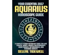 Your Essential 2027 Aquarius Horoscope Guide: A Complete Yearly Astrology Guide for Love, Career, Money, Health, Relationships, Moon Phases, Retrogrades, and Personal Growth
