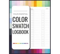 YOUR ESSENTIAL COLOR SWATCH LOGBOOK: Test and Track Markers, Pencils, Paint & Mixing Notes • 8.5x11 Book Size • 52 Swatch Pages •