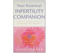 Your Essential Infertility Companion: New edition of the bestselling, authoritative guide: A User's Guide to Tests Technology and Therapies - [Livre en VO] Anna Furse (Auteur)