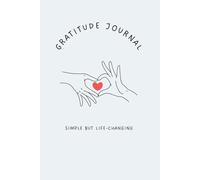 Your Everyday Gratitude Journal: Designed For Morning And Night To Connect With Your Heart and Soul: To Create A Simple And Powerful Daily Routine That Will Change Your Life
