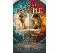 Your Example: A Study of the New Testament Doctrine of Imitation