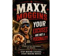 Your Excuses Are Not A Personality: The Complete Field Guide to Every Reason You've Ever Given for Not Doing the Thing