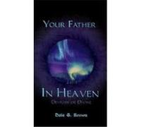 Your Father in Heaven Dale G. Brown (Auteur)