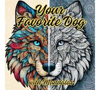 Your Favorite Dog with Mandalas: coloring book for all dog lovers, 40 different kinds of dogs