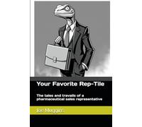Your Favorite REP-TILE: The tales and travails of a pharmaceutical sales representative