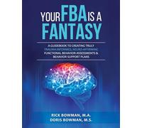 Your FBA is a Fantasy!: A Guidebook to Creating Truly Trauma-Informed, Neuro-Affirming Functional Behavior Assessments & Behavior Support Plans
