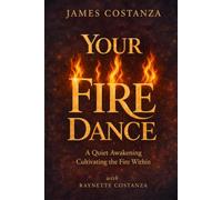 Your Fire Dance: A Quiet Awakening - Cultivating the Fire WIthin